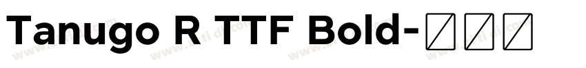 Tanugo R TTF Bold字体转换